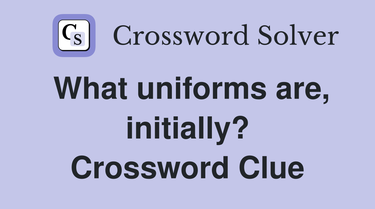 What uniforms are, initially? Crossword Clue Answers Crossword Solver